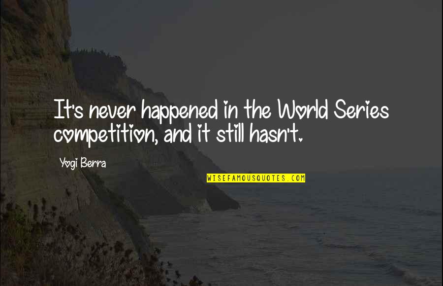 Best World Series Quotes By Yogi Berra: It's never happened in the World Series competition,