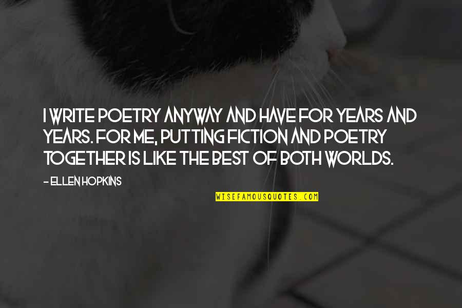 Best Worlds Quotes By Ellen Hopkins: I write poetry anyway and have for years