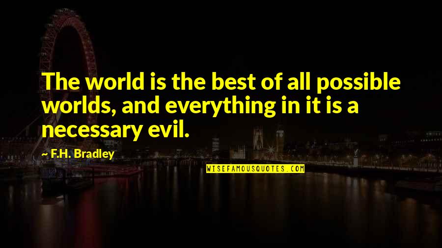 Best Worlds Quotes By F.H. Bradley: The world is the best of all possible