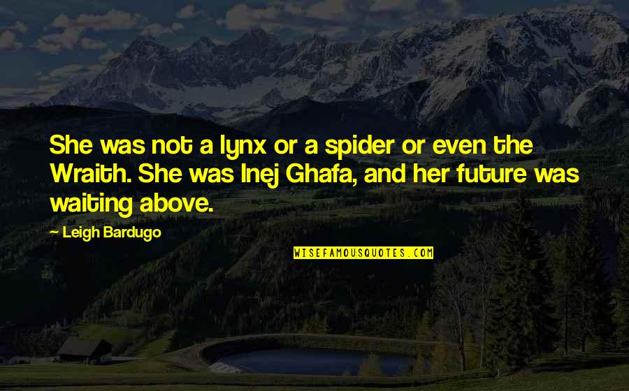 Best Wraith Quotes By Leigh Bardugo: She was not a lynx or a spider