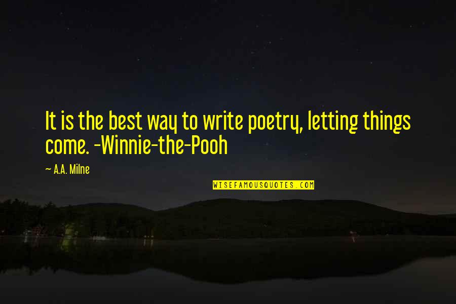 Best Write Quotes By A.A. Milne: It is the best way to write poetry,