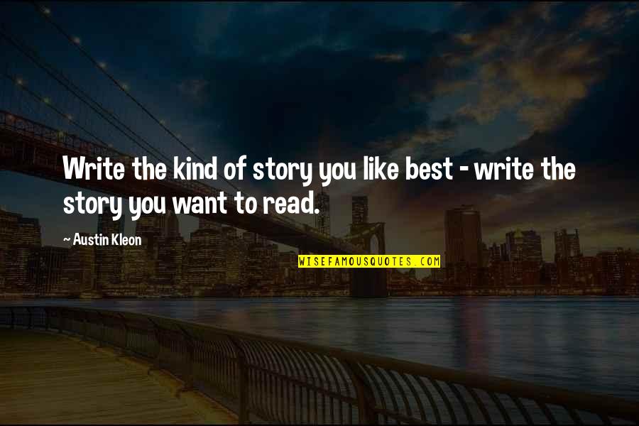 Best Write Quotes By Austin Kleon: Write the kind of story you like best