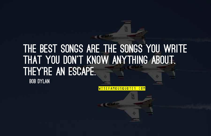 Best Write Quotes By Bob Dylan: The best songs are the songs you write