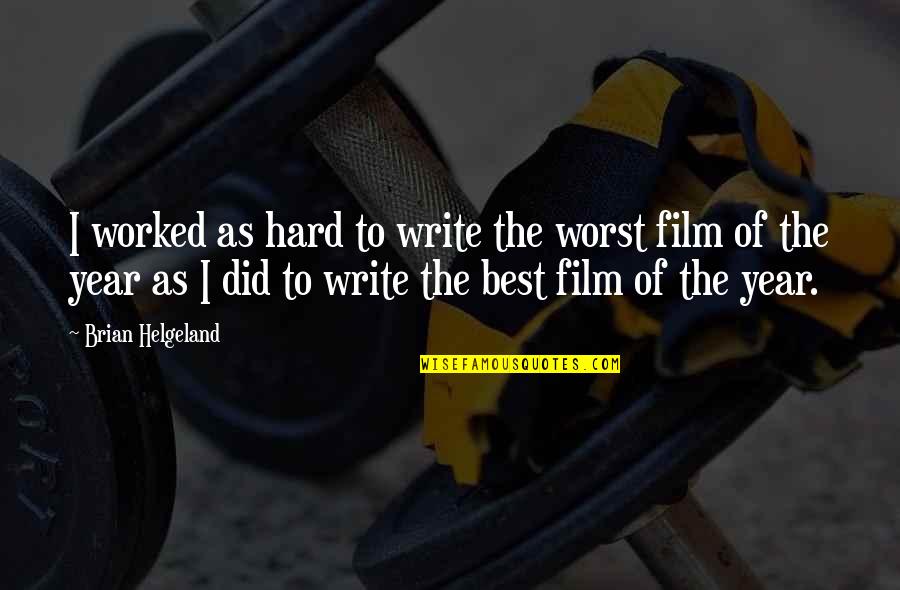 Best Write Quotes By Brian Helgeland: I worked as hard to write the worst