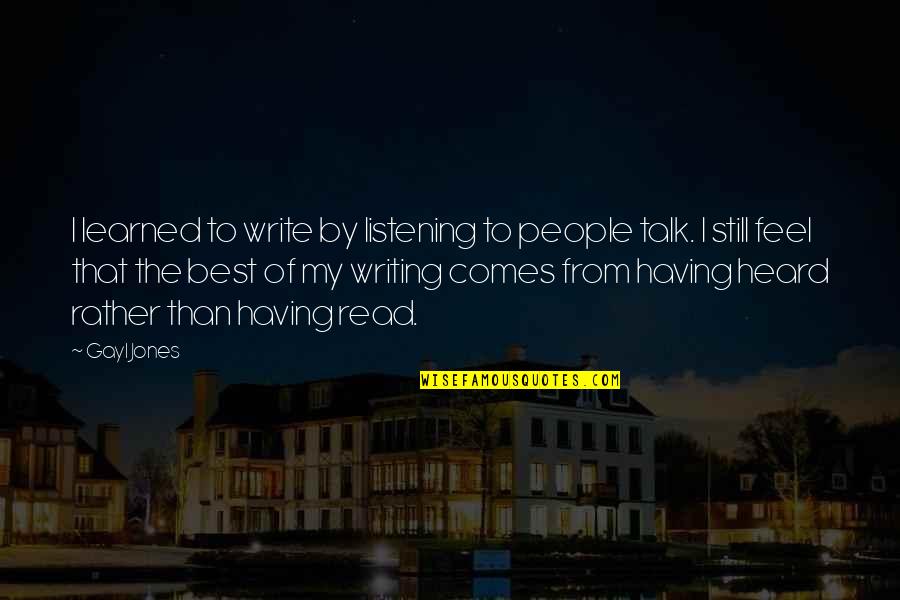 Best Write Quotes By Gayl Jones: I learned to write by listening to people