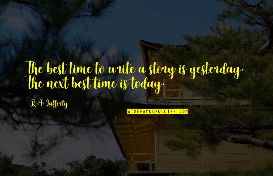 Best Write Quotes By R.A. Lafferty: The best time to write a story is