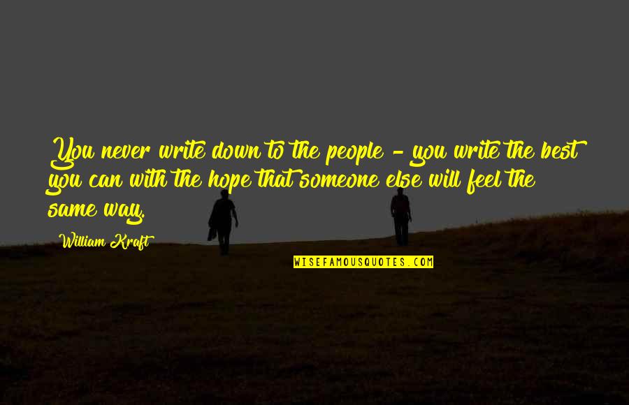 Best Write Quotes By William Kraft: You never write down to the people -