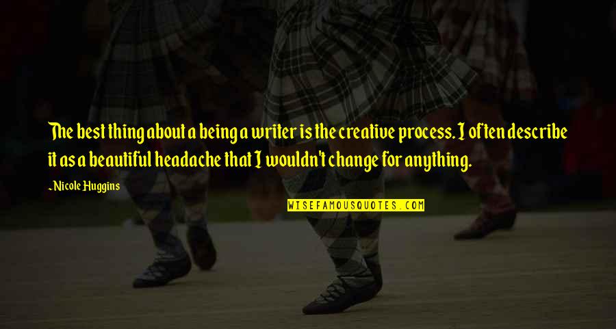 Best Writer Quotes By Nicole Huggins: The best thing about a being a writer