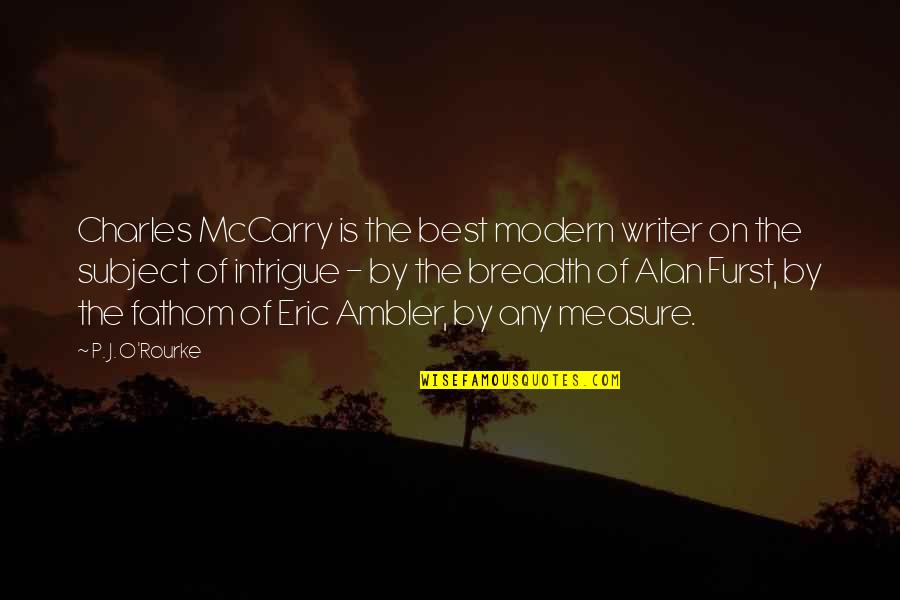 Best Writer Quotes By P. J. O'Rourke: Charles McCarry is the best modern writer on