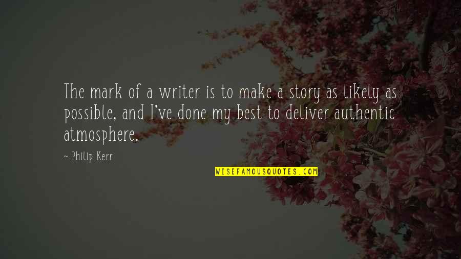 Best Writer Quotes By Philip Kerr: The mark of a writer is to make