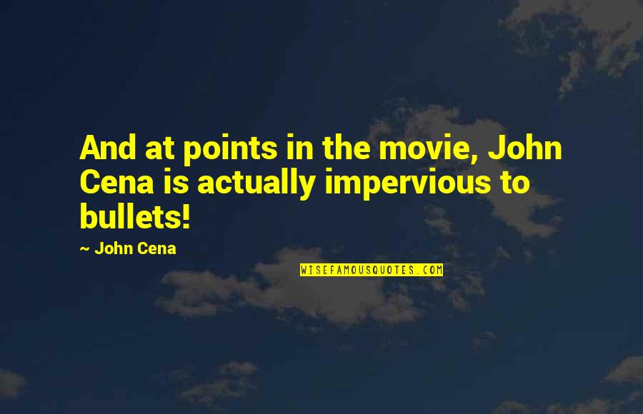 Best Wwe Quotes By John Cena: And at points in the movie, John Cena