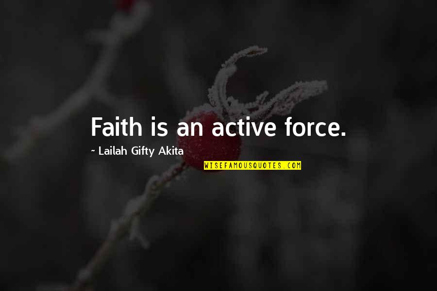 Best Wwe Superstar Quotes By Lailah Gifty Akita: Faith is an active force.