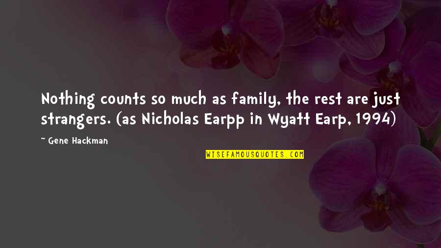 Best Wyatt Earp Quotes By Gene Hackman: Nothing counts so much as family, the rest