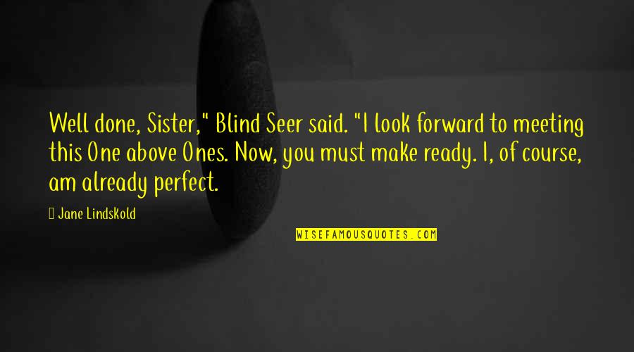 Best Wyatt Earp Quotes By Jane Lindskold: Well done, Sister," Blind Seer said. "I look