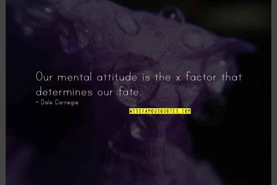 Best X Factor Quotes By Dale Carnegie: Our mental attitude is the x factor that