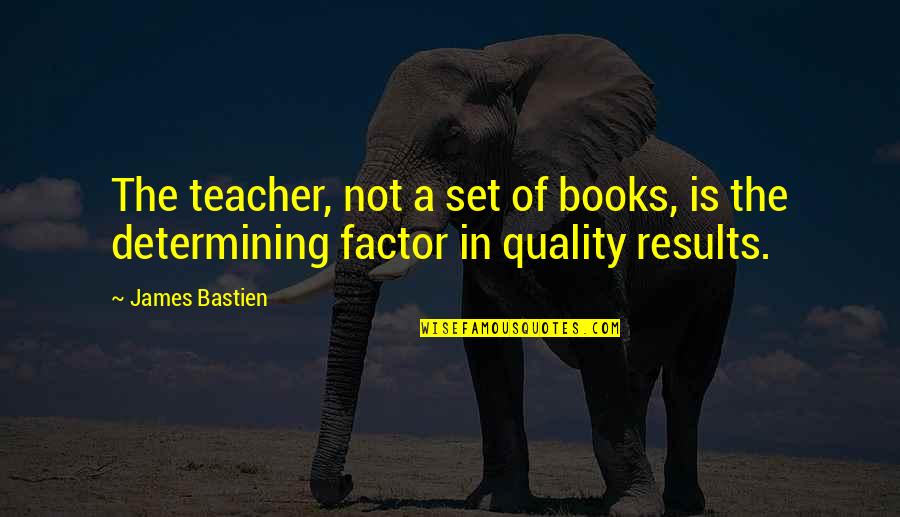 Best X Factor Quotes By James Bastien: The teacher, not a set of books, is