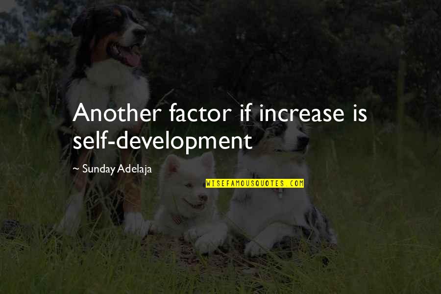 Best X Factor Quotes By Sunday Adelaja: Another factor if increase is self-development