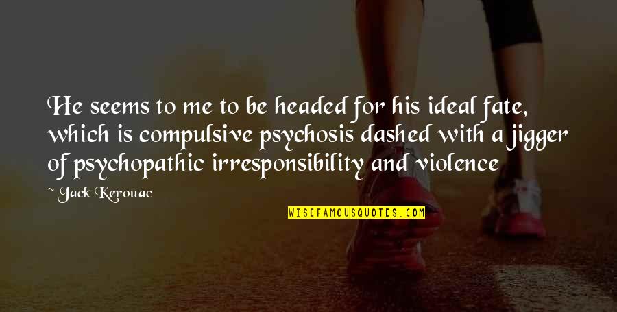Best X Factor Uk Quotes By Jack Kerouac: He seems to me to be headed for Best X Factor Uk Quotes By Jack Kerouac: He seems to me to be headed for