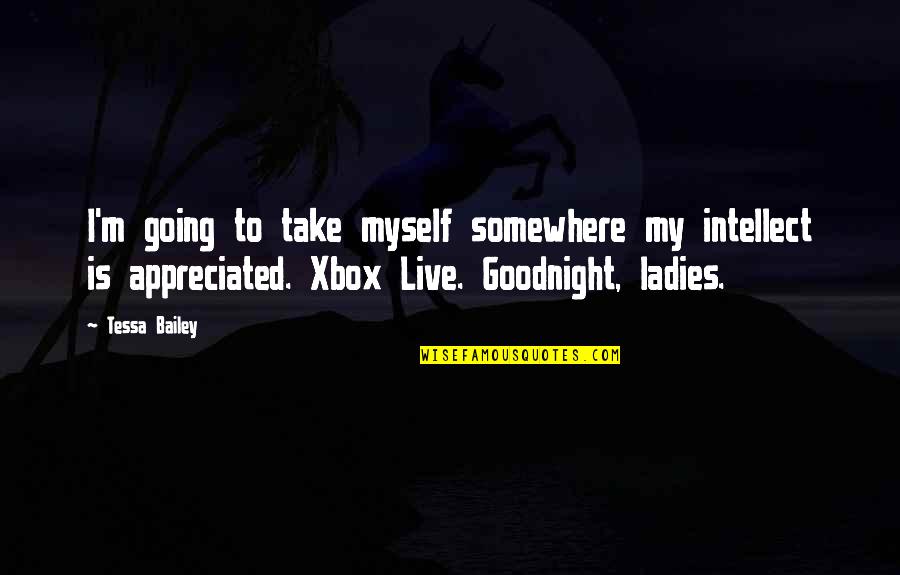 Best Xbox Live Quotes By Tessa Bailey: I'm going to take myself somewhere my intellect
