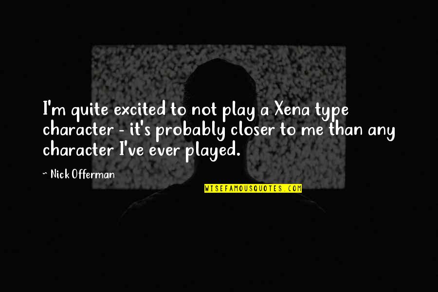 Best Xena Quotes By Nick Offerman: I'm quite excited to not play a Xena