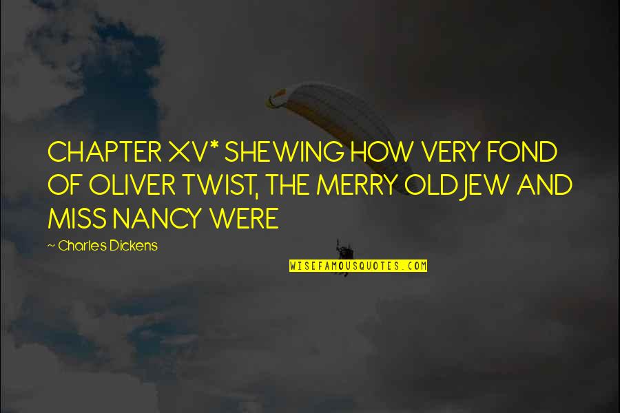 Best Xv Quotes By Charles Dickens: CHAPTER XV* SHEWING HOW VERY FOND OF OLIVER Best Xv Quotes By Charles Dickens: CHAPTER XV* SHEWING HOW VERY FOND OF OLIVER