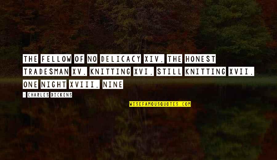 Best Xv Quotes By Charles Dickens: The Fellow of No Delicacy XIV. The Honest Best Xv Quotes By Charles Dickens: The Fellow of No Delicacy XIV. The Honest