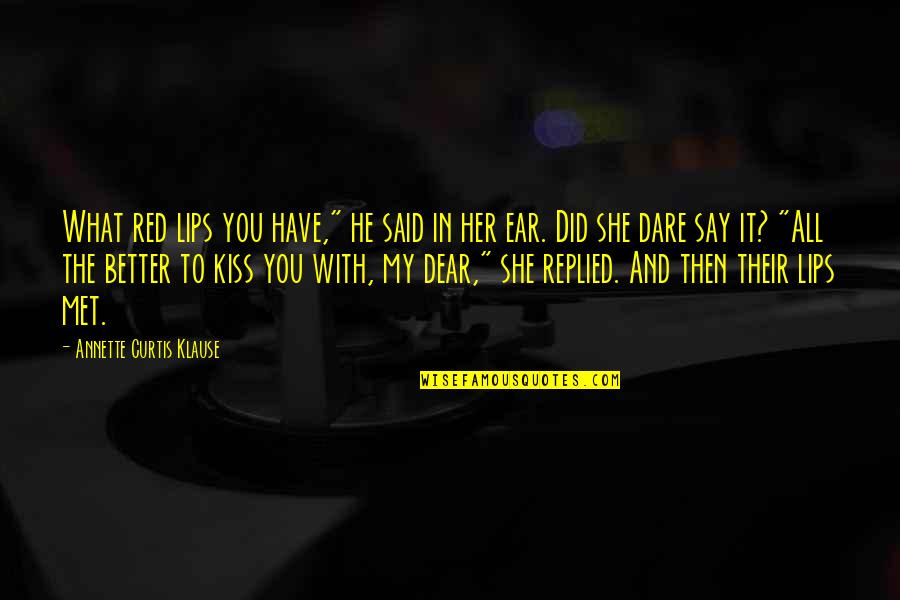 Best Y2j Quotes By Annette Curtis Klause: What red lips you have," he said in Best Y2j Quotes By Annette Curtis Klause: What red lips you have," he said in