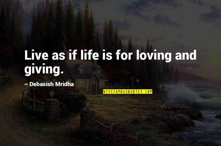 Best Ya Book Quotes By Debasish Mridha: Live as if life is for loving and