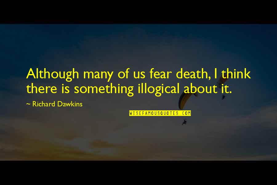 Best Ya Book Quotes By Richard Dawkins: Although many of us fear death, I think