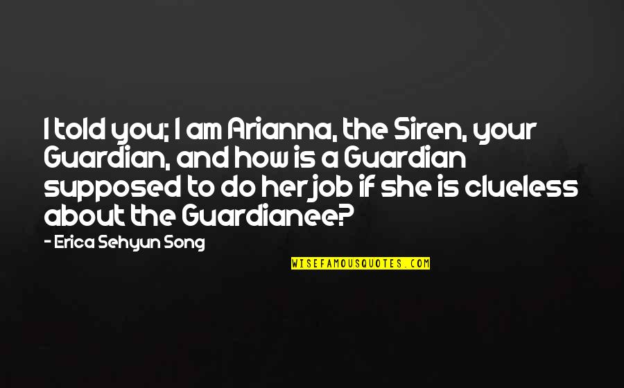 Best Ya Novel Quotes By Erica Sehyun Song: I told you; I am Arianna, the Siren,