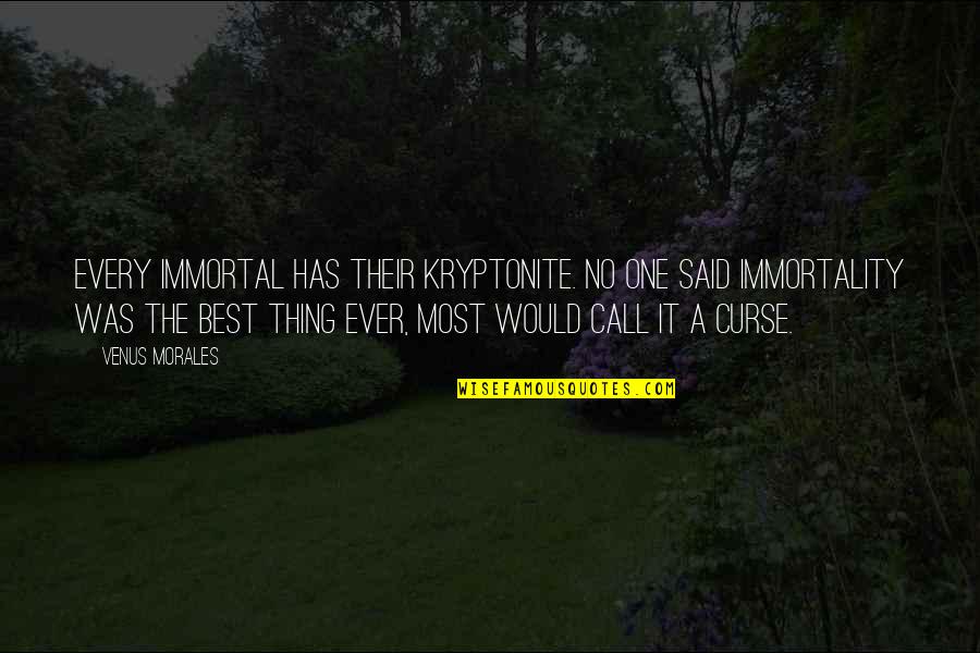 Best Ya Quotes By Venus Morales: Every immortal has their kryptonite. No one said