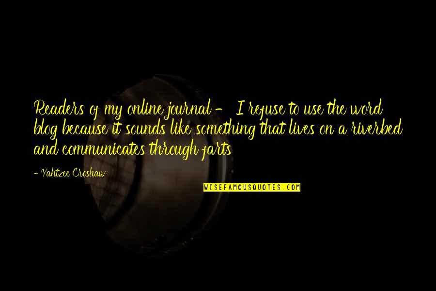 Best Yahtzee Quotes By Yahtzee Croshaw: Readers of my online journal - I refuse Best Yahtzee Quotes By Yahtzee Croshaw: Readers of my online journal - I refuse