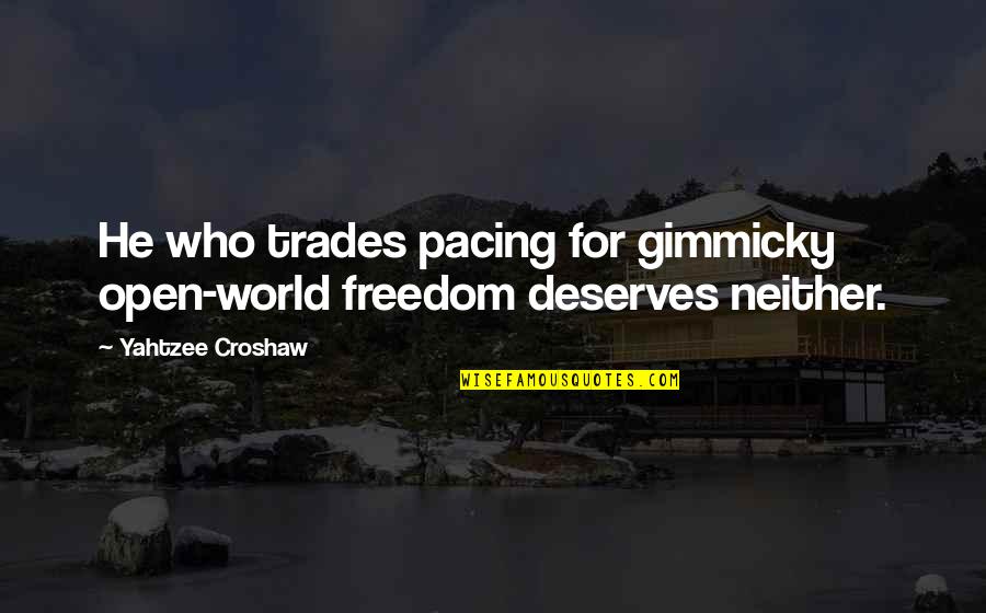Best Yahtzee Quotes By Yahtzee Croshaw: He who trades pacing for gimmicky open-world freedom Best Yahtzee Quotes By Yahtzee Croshaw: He who trades pacing for gimmicky open-world freedom