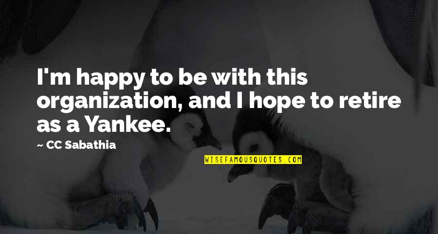 Best Yankee Quotes By CC Sabathia: I'm happy to be with this organization, and