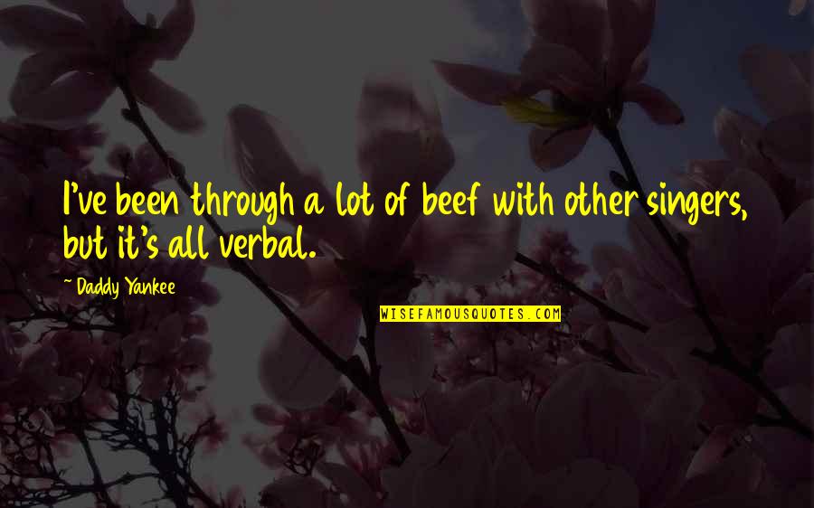Best Yankee Quotes By Daddy Yankee: I've been through a lot of beef with