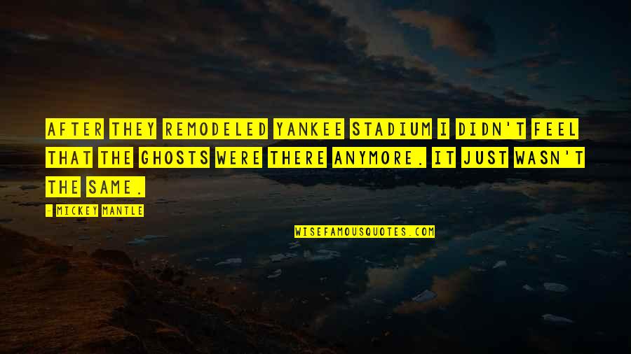 Best Yankee Quotes By Mickey Mantle: After they remodeled Yankee Stadium I didn't feel Best Yankee Quotes By Mickey Mantle: After they remodeled Yankee Stadium I didn't feel