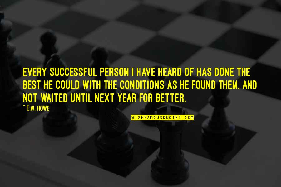 Best Year Quotes By E.W. Howe: Every successful person I have heard of has