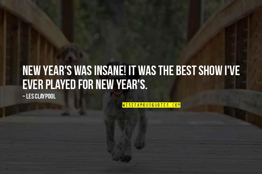 Best Year Quotes By Les Claypool: New Year's was insane! It was the best