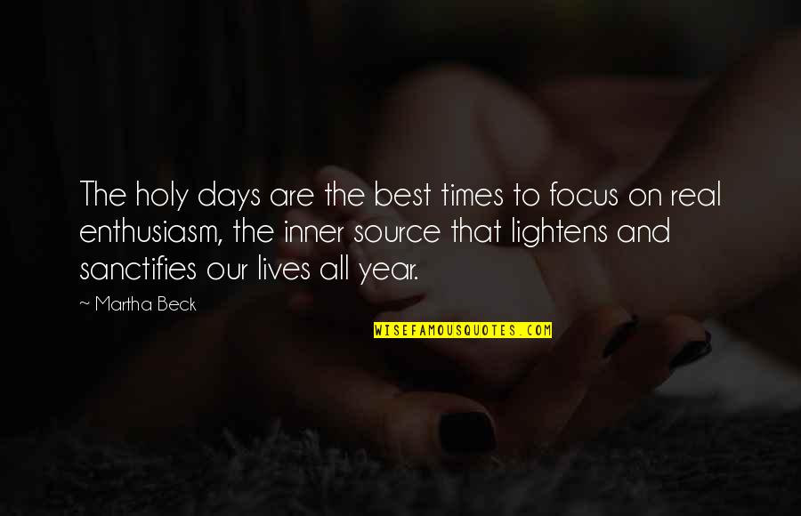 Best Year Quotes By Martha Beck: The holy days are the best times to