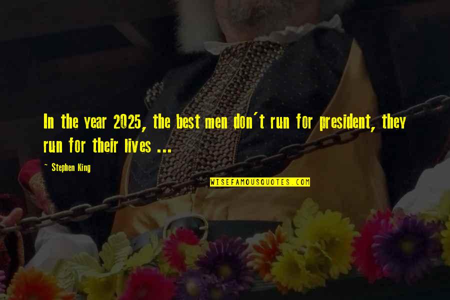Best Year Quotes By Stephen King: In the year 2025, the best men don't