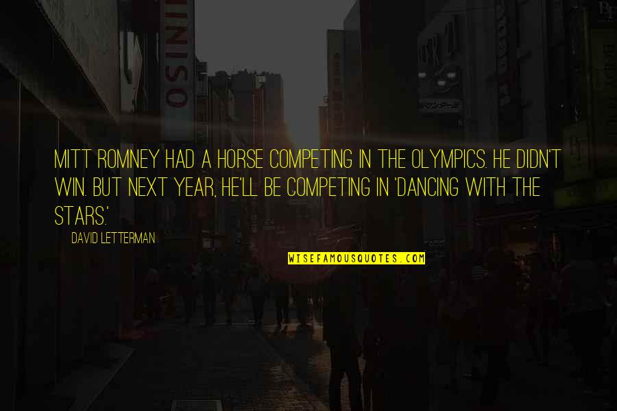 Best Year Yet Quotes By David Letterman: Mitt Romney had a horse competing in the