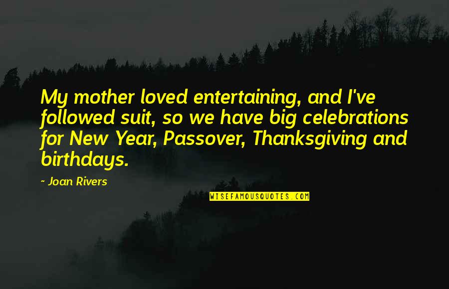 Best Year Yet Quotes By Joan Rivers: My mother loved entertaining, and I've followed suit,