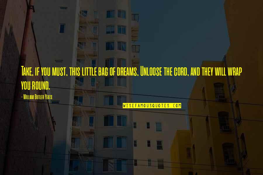 Best Yeats Quotes By William Butler Yeats: Take, if you must, this little bag of Best Yeats Quotes By William Butler Yeats: Take, if you must, this little bag of