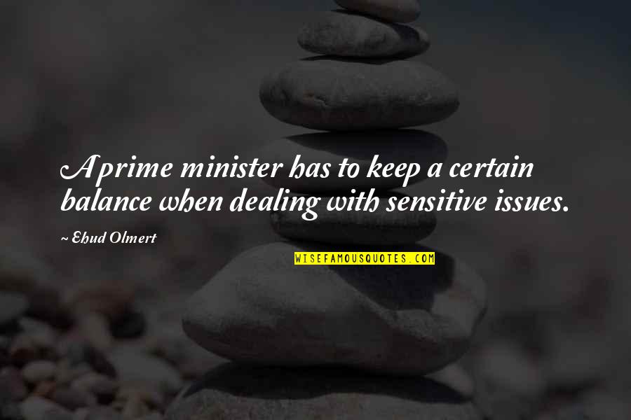 Best Yes Prime Minister Quotes By Ehud Olmert: A prime minister has to keep a certain