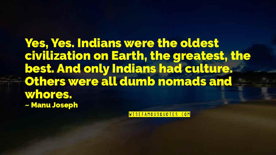 Best Yes Quotes By Manu Joseph: Yes, Yes. Indians were the oldest civilization on