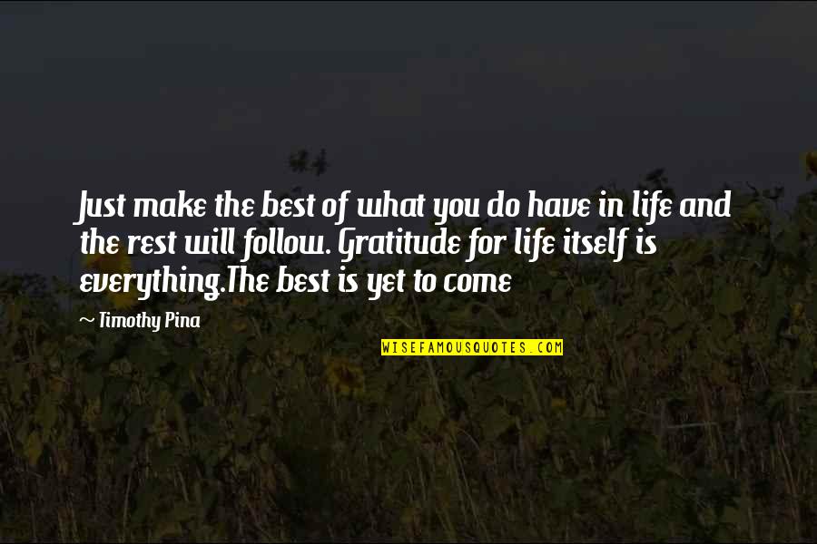Best Yet To Come Quotes By Timothy Pina: Just make the best of what you do