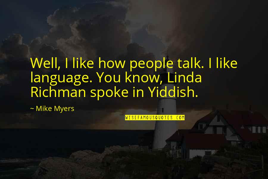 Best Yiddish Quotes By Mike Myers: Well, I like how people talk. I like