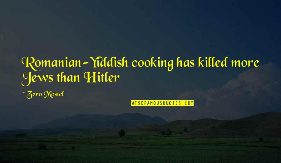Best Yiddish Quotes By Zero Mostel: Romanian-Yiddish cooking has killed more Jews than Hitler