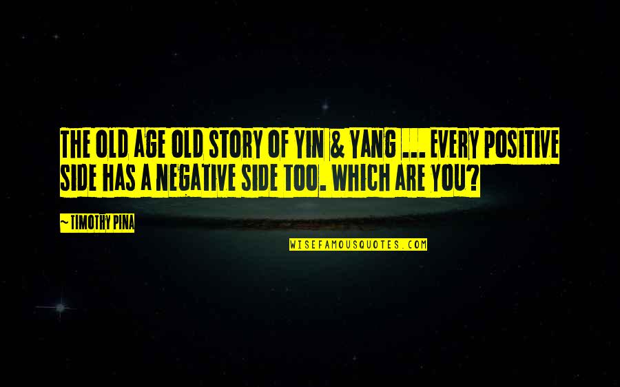 Best Yin Yang Quotes By Timothy Pina: The old age old story of Yin &