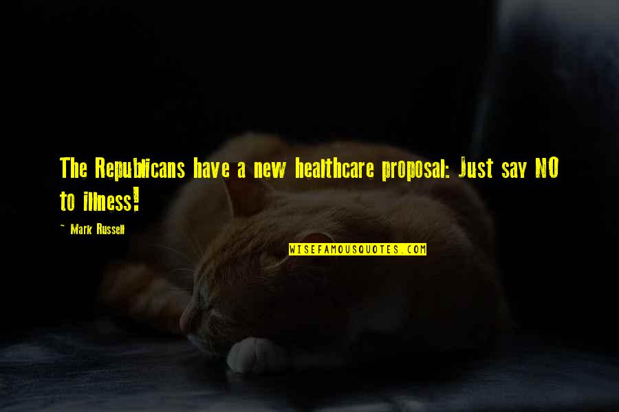Best Yo Mama Quotes By Mark Russell: The Republicans have a new healthcare proposal: Just